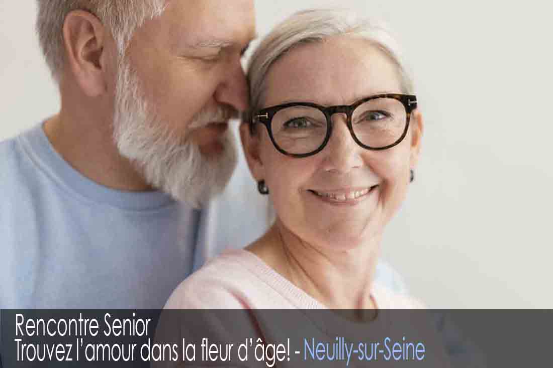 Site de rencontre senior - Neuilly-sur-Seine