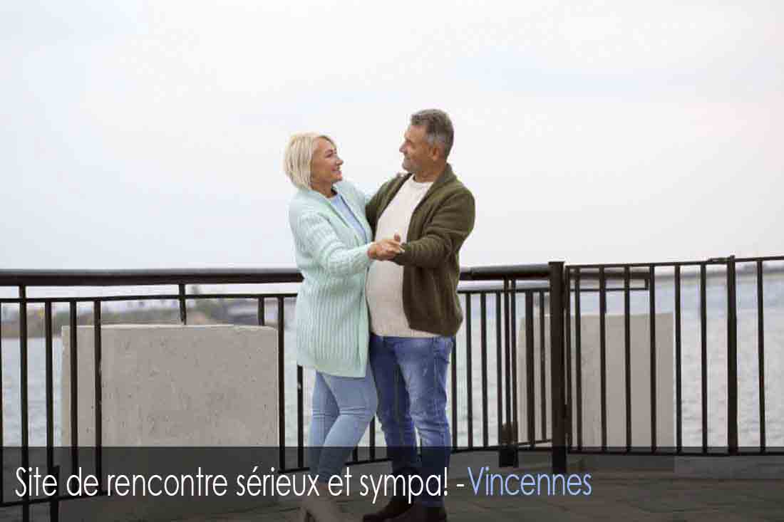Site de rencontre Sérieux - Vincennes